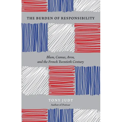 The Burden of Responsibility: Blum, Camus, Aron, and the French Twentieth Century - Paperback