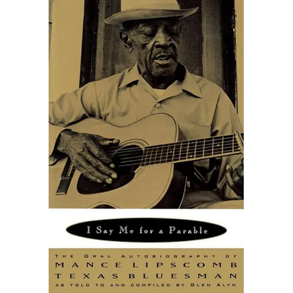 I Say Me for a Parable: The Oral Autobiography of Mance Lipscomb, Texas Bluesman - Paperback