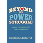Beyond the Power Struggle: A Guide for Parents of Challenging Kids - Paperback