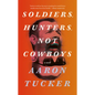 Soldiers, Hunters, Not Cowboys - Paperback