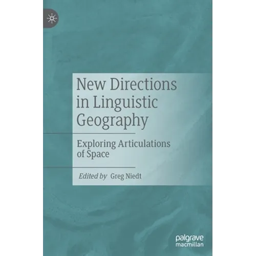 New Directions in Linguistic Geography: Exploring Articulations of Space - Hardcover