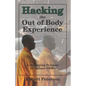 Hacking the Out of Body Experience: Leveraging Science to Induce OBEs - Paperback