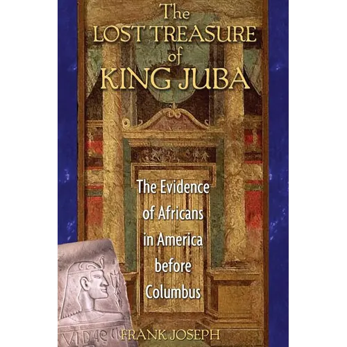 The Lost Treasure of King Juba: The Evidence of Africans in America Before Columbus - Paperback
