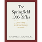 The Springfield 1903 Rifles: The Illustrated, Documented Story of the Design, Development, and Production of All the Models, Appendages, and Accessori - Paperback