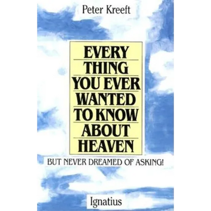 Everything You Ever Wanted to Know about Heaven: But Never Dreamed of Asking - Paperback