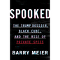 Spooked: The Trump Dossier, Black Cube, and the Rise of Private Spies - Hardcover