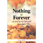 Nothing Is Forever: A Story of Life, Love and Hardships. - Paperback