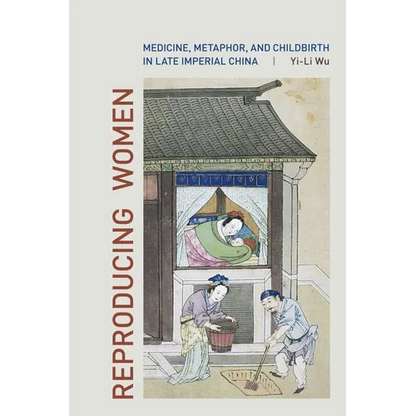 Reproducing Women: Medicine, Metaphor, and Childbirth in Late Imperial China - Hardcover