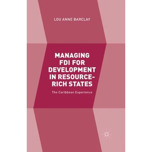 Managing FDI for Development in Resource-Rich States: The Caribbean Experience - Paperback