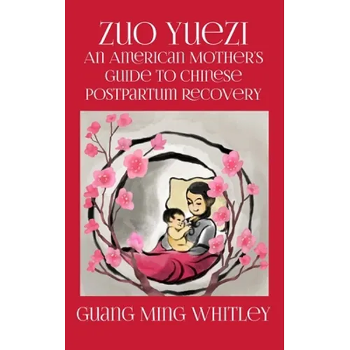 Zuo Yuezi: An American Mother's Guide to Chinese Postpartum Recovery - Paperback