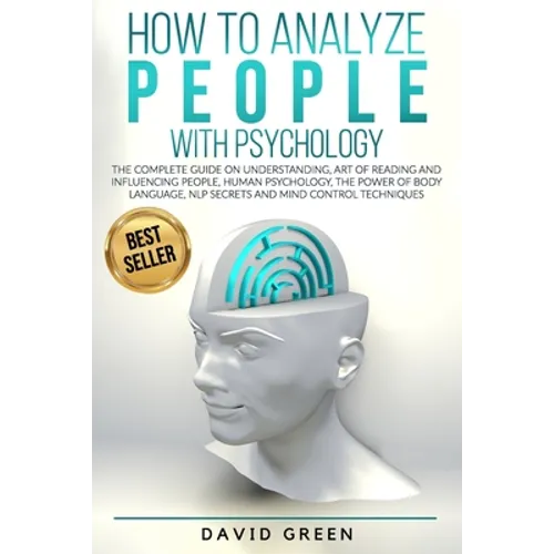 How to Analyze People with Psychology: The Complete Guide on Understanding, Art of Reading and Influencing People, Human Psychology, The Power of Body - Paperback