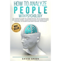 How to Analyze People with Psychology: The Complete Guide on Understanding, Art of Reading and Influencing People, Human Psychology, The Power of Body - Paperback