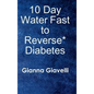 10 Day Water Fast to Reverse* Diabetes - Hardcover