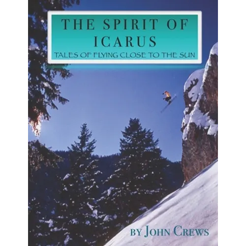 The Spirit of Icarus: Tales of Flying Close To The Sun - Paperback