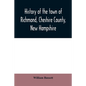 History of the town of Richmond, Cheshire County, New Hampshire: from its first settlement, to 1882 - Paperback