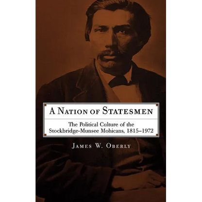 A Nation of Statesmen: The Political Culture of the Stockbridge-Munsee Mohicans, 1815-1972 - Paperback