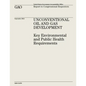 Unconventional Oil and Gas Development: Key Environmental and Public Health Requirements (GAO-12-874) - Paperback