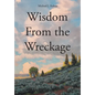 Wisdom From the Wreckage - Hardcover