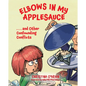 Elbows in My Applesauce - Hardcover