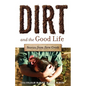 Dirt and the Good Life - Paperback
