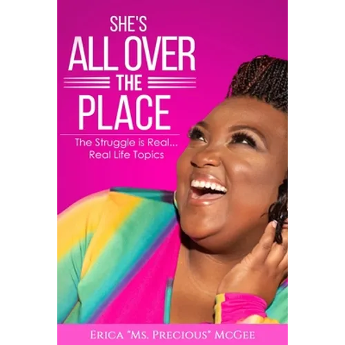She's All Over The Place: The Struggle is Real... Real Life Topics - Paperback
