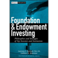 Foundation and Endowment Investing: Philosophies and Strategies of Top Investors and Institutions - Hardcover
