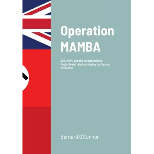 Operation MAMBA: SOE, NKVD and the deterioration in Anglo-Soviet relations during the Second World War - Paperback