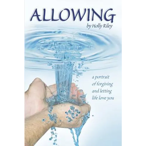 Allowing: A Portrait of Forgiving and Letting Life Love You - Paperback