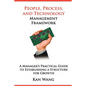 People, Process, and Technology Management Framework: A Manager's Practical Guide to Establishing a Structure for Growth - Paperback