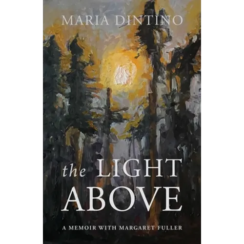 The Light Above: A Memoir with Margaret Fuller - Paperback