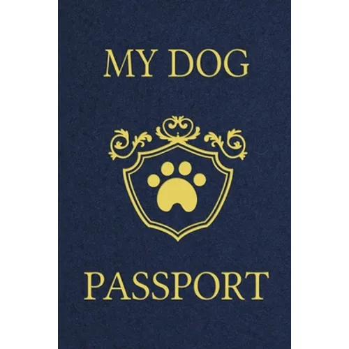 My Dog Passport: Pet Care Planner Book, Dog Health Care Log, Pet Vaccination Record, Dog Training Log, Pet Information Book, New Puppy Gift - Paperback