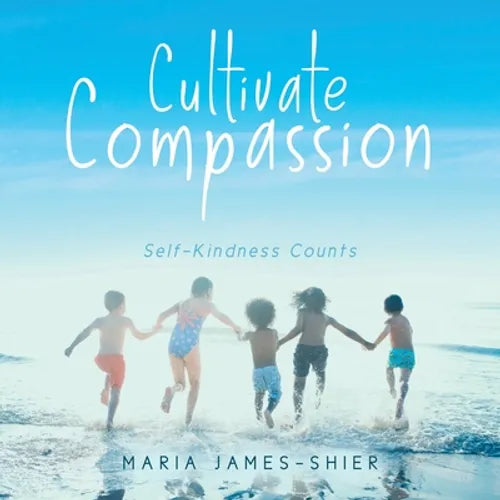 Cultivate Compassion: Self-Kindness Counts - Paperback