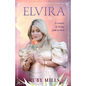 Elvira: A Woman of Strong Faith in God - Paperback