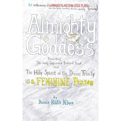 Almighty Goddess: Presenting the Long-Suppressed Biblical Proof that The Holy Spirit of the Divine Trinity Is a Feminine Person - Hardcover