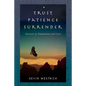Trust Patience Surrender: Moments of Illumination and Grace - Paperback
