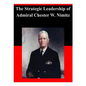 The Strategic Leadership of Admiral Chester W. Nimitz - Paperback