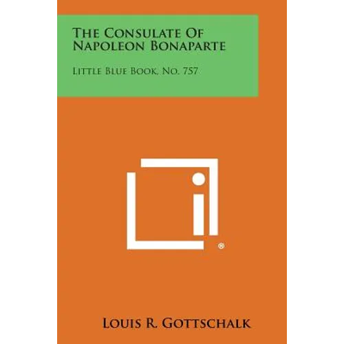The Consulate of Napoleon Bonaparte: Little Blue Book, No. 757 - Paperback