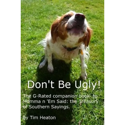 Don't Be Ugly: G-rated version of Momma ' Em Said: The Treasury of Southern Sayings. - Paperback