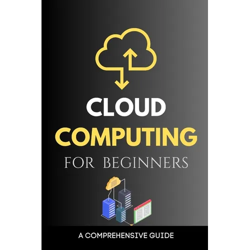 Cloud Computing for Beginners: A Comprehensive Guide - Paperback