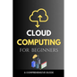 Cloud Computing for Beginners: A Comprehensive Guide - Paperback