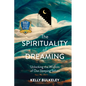 The Spirituality of Dreaming: Unlocking the Wisdom of Our Sleeping Selves - Hardcover