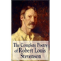The Complete Poetry of Robert Louis Stevenson: A Child's Garden of Verses, Underwoods, Songs of Travel, Ballads and Other Poems - Paperback