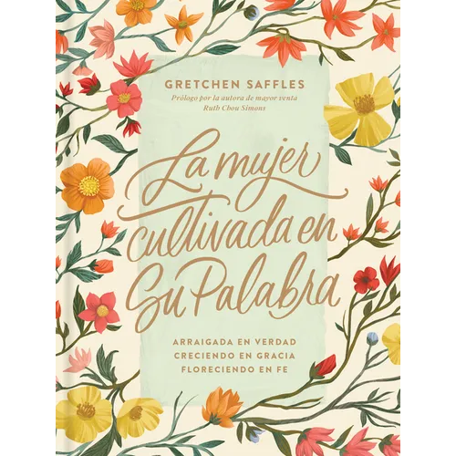 La Mujer Cultivada En Su Palabra: Arraigada En Verdad, Creciendo En Gracia, Floreciendo En Fe - Hardcover