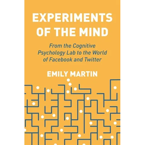 Experiments of the Mind: From the Cognitive Psychology Lab to the World of Facebook and Twitter - Hardcover