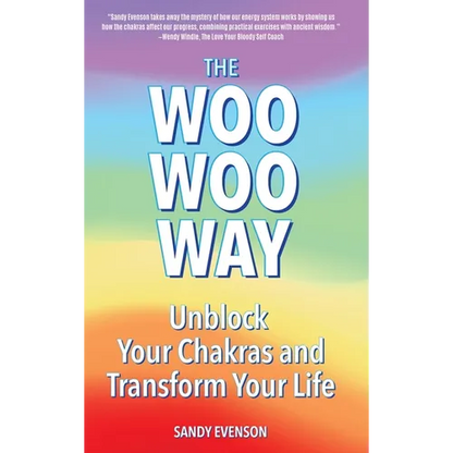 The Woo Woo Way: Unblock Your Chakras and Transform Your Life - Hardcover
