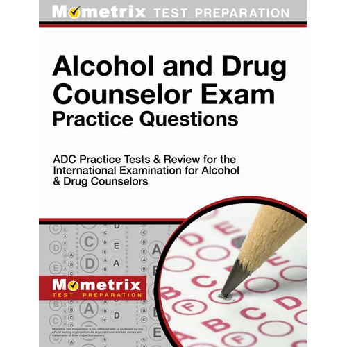 Alcohol and Drug Counselor Exam Practice Questions: Adc Practice Tests & Review for the International Examination for Alcohol & Drug Counselors - Paperback