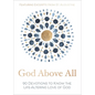 God Above All: 90 Devotions to Know the Life-Altering Love of God - Hardcover