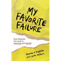 My Favorite Failure: How Setbacks Can Lead to Learning and Growth - Hardcover