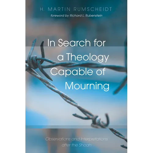 In Search for a Theology Capable of Mourning: Observations and Interpretations After the Shoah - Hardcover