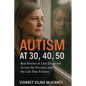 Autism at 30, 40, 50: Real Stories of Late Diagnosis Across the Decades and the Life That Follows - Paperback